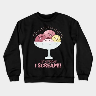 13th Friday I Scream!! Crewneck Sweatshirt